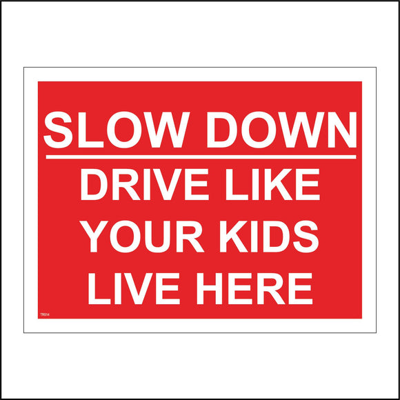 TR514 Slow Down Drive Like Your Kids Live Here