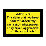 WT482 Warning Dogs That Live Here Bark Not Aggresive Just Idiots