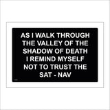 HU200 As I Walk Through The Valley Of The Shadow Of Death I Remind Myself Not To Trust The Sat-Nav Sign