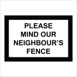 MA784 Please Mind Our Neighbour's Fence Sign