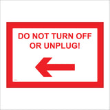 PR329 Do Not Turn Off Or Unplug Left Arrow Sign with Left Arrow