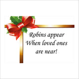 XM183 Robins Appear When Loved Ones Are Near! Sign with Bow Holly Ribbon