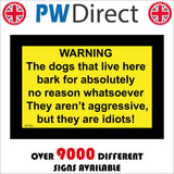 WT482 Warning Dogs That Live Here Bark Not Aggresive Just Idiots