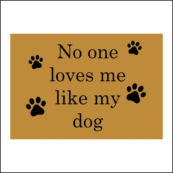 IN212 No One Loves Me Like My Dog Companion Friend Partner Gift Present Birthday
