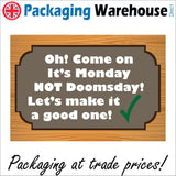 IN174 Oh Come On Its Monday Not Doomsday Make Good One Sign with Tick