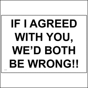 HU175 If I Agreed With You, We'd Both Be Wrong!! Sign
