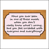 IN146 Have You Ever Been In One Of Those Moods Irritated With Everything Sign