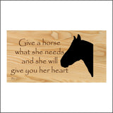 IN125 Give A Horse What She Needs And She Will Give Your Her Heart Sign with Horses Head