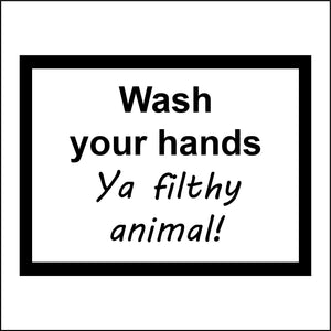 HU215 Wash Your Hands Ya Filthy Animal Sign