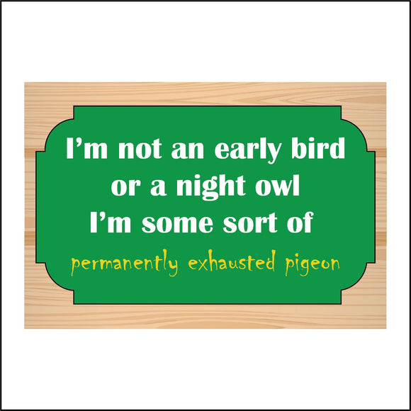 HU289 Not Early Bird Night Owl Exhausted Pigeon Sign