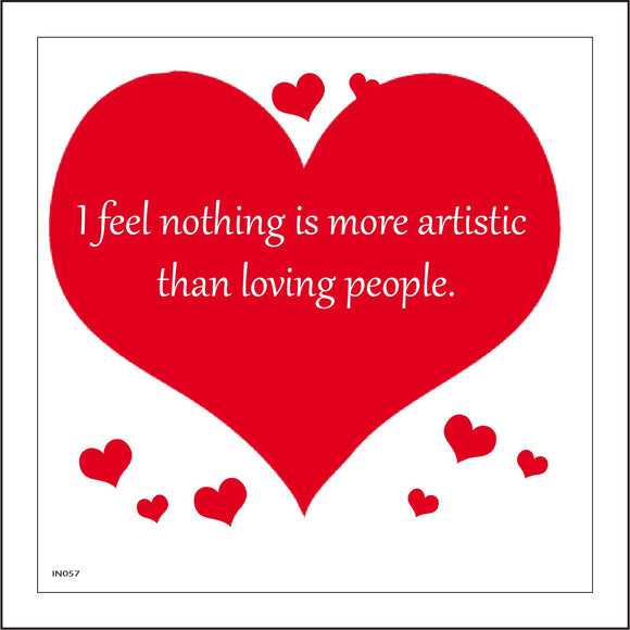 IN057 I Feel Nothing Is More Artistic Than Loving People. Sign with Hearts