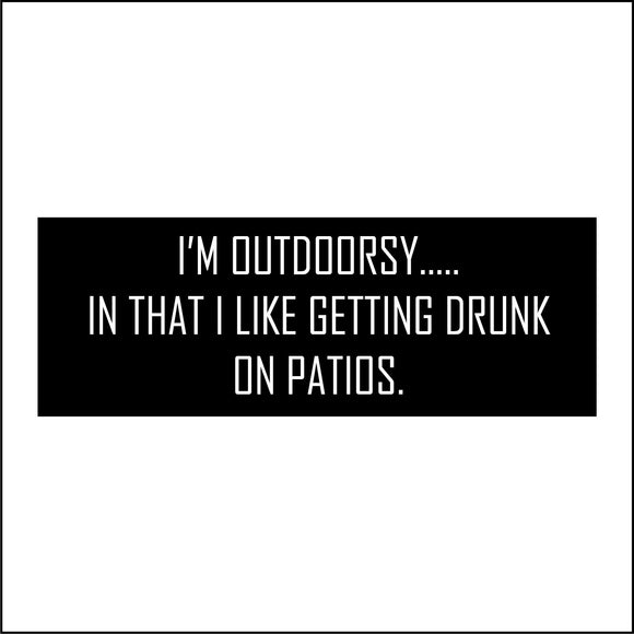 HU246 I'm Outdoorsy In That I Like Getting Drunk On Patios Sign