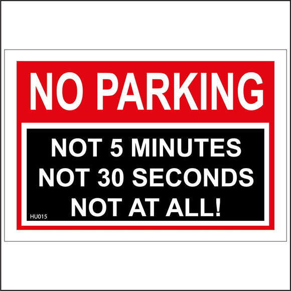 HU015 No Parking Not 5 Minutes Not 30 Seconds Not At All Sign