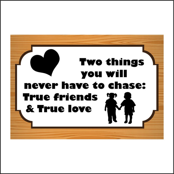 IN170 Two Things Never Chase True Friends And Love Sign with Boy Girl Heart