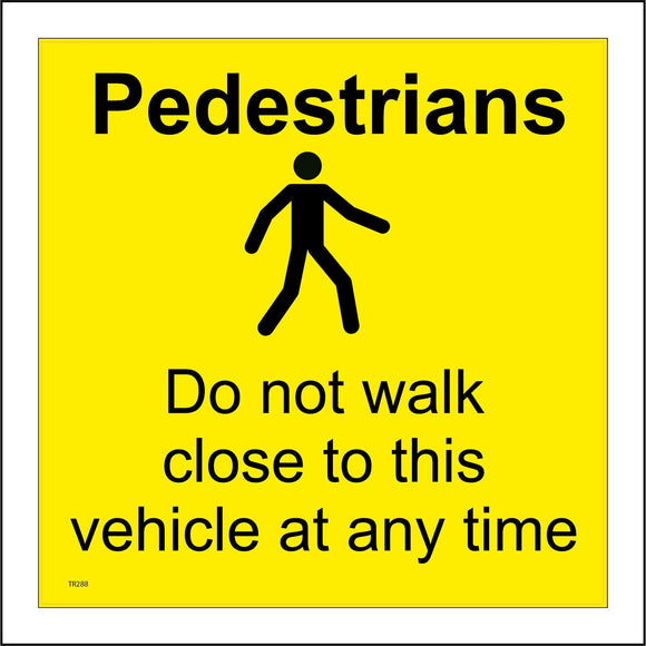 TR288 Pedestrians Do Not Walk Close To This Vehicle At Any Time Sign with Person