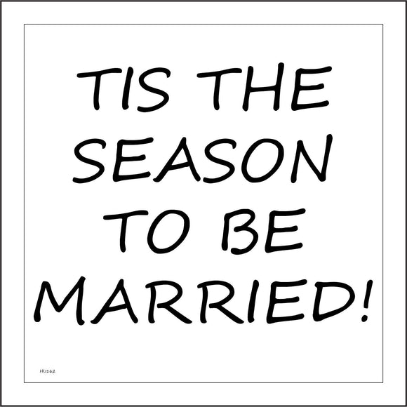HU163 Tis The Season To Be Married! Sign