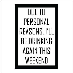 HU239 Due To Personal Reasons I'll Be Drinking Again This Weekend Sign