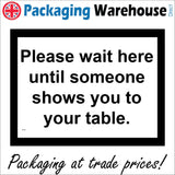 MA781 Please Wait Here Until Someone Shows You To Your Table Sign