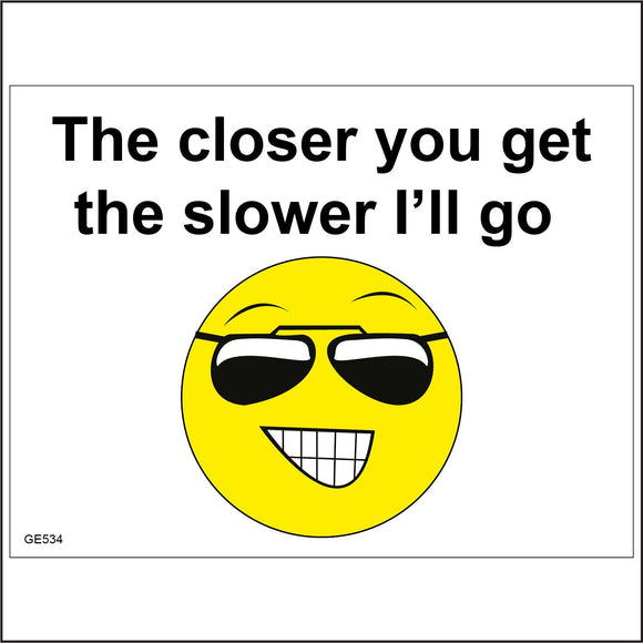 HU128 The Closer You Get The Slower I'Ll Go Sign with Smiley Face