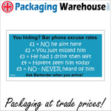 IN005 You Hiding? Bar Phone Excuse Rates £1= No He Aint Here £2=You Just Missed Him £3=He Had 1 Drink Then Left £4=Havent Seen Him In Today £5=No Never Heard Of Him Ask Bartender When You Arrive! Sign