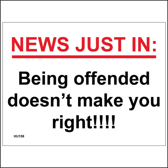 HU158 News Just In: Being Offended Doesn't Make You Right!!!! Sign