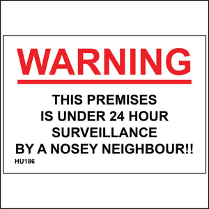 HU186 Warning This Premises Is Under 24 Hour Surveillance By A Nosey Neighbour!! Sign