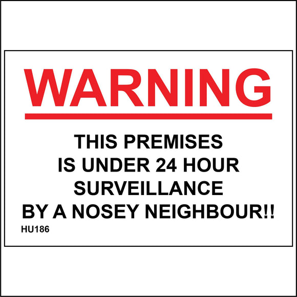 HU186 Warning This Premises Is Under 24 Hour Surveillance By A Nosey Neighbour!! Sign
