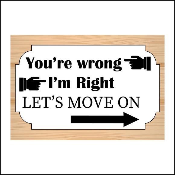 HU292 Your Wrong I'm Right Lets Move On Sign