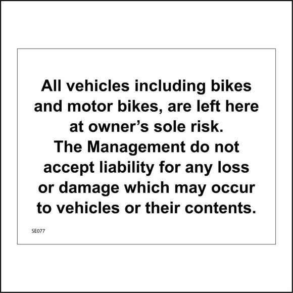 SE077 All Vehicles Including Bikes And Motor Bikes Are Left Here At The Owners Risk The Management Do  Not accept Liability For Any Loss Or Damage Which May Occur To Vehicles Or Their Contents Sign
