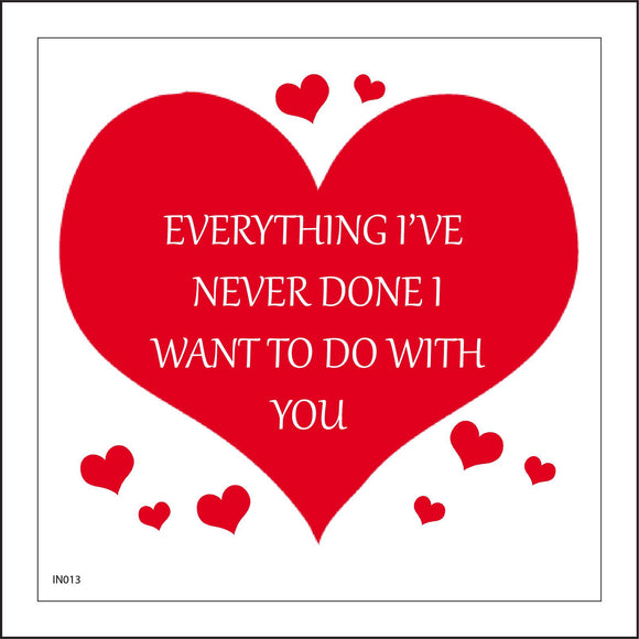IN013 Everything I've Never Done I Want To Do With You Sign with Hearts