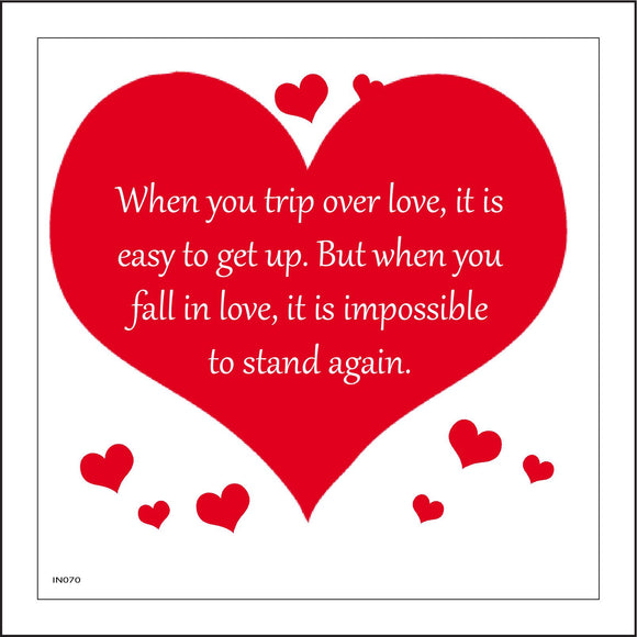 IN070 When YouTrip Over Love, It Is Easy to Get Up. But When You Fall In Love, It Is Impossible To Stand Again. Sign with Hearts