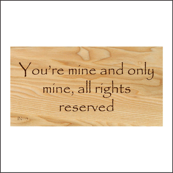 IN113 You're Mine And Only Mine All Rights Reserved Sign