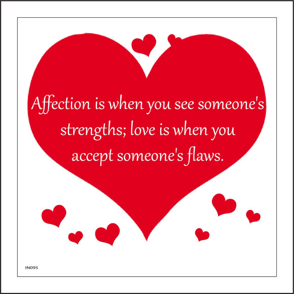 IN095 Affection Is When You See Someone,s Strengths; Love Is When You Accept Someone's' Flaws. Sign with Hearts