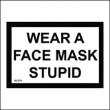 HU374 Wear A Face Mask Stupid Covering Protection