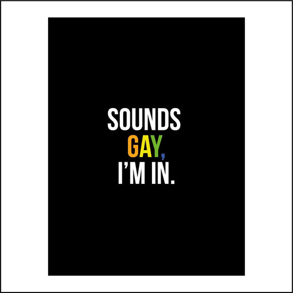 IN214 Sounds Gay Im In Sign Poster Wall Art Plaque Pride