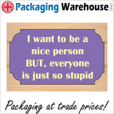 HU325 I Want To Be Nice Person Everyone Stupid Work Office Boss Gift Fun