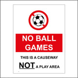 PR107 No Ball Games, This Is A Causeway Not A Play Area Sign with Circle Football