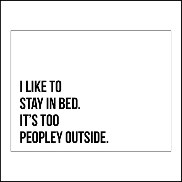 IN215 I like to Stay In Bed Its Too Peopley Outside Sign Poster Wall Art Plaque