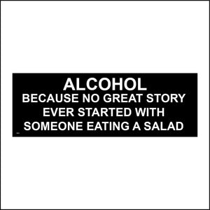 CM110 Alcohol Because No Great Story Ever Started With Someone Eating A Salad Sign