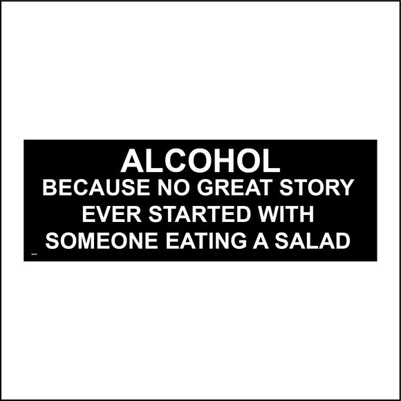 CM110 Alcohol Because No Great Story Ever Started With Someone Eating A Salad Sign