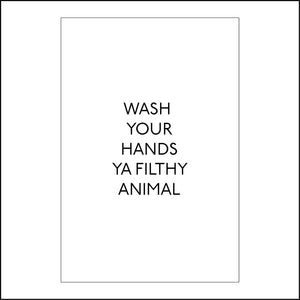 HU345 Wash Your Hands Ya Filthy Animal Sign