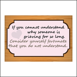 IN159 If You Cannot Understand Why Grieving For So Long Sign with Heart