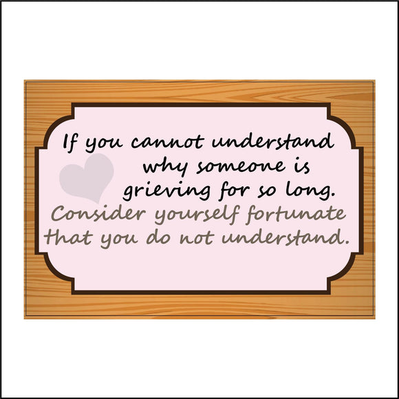 IN159 If You Cannot Understand Why Grieving For So Long Sign with Heart