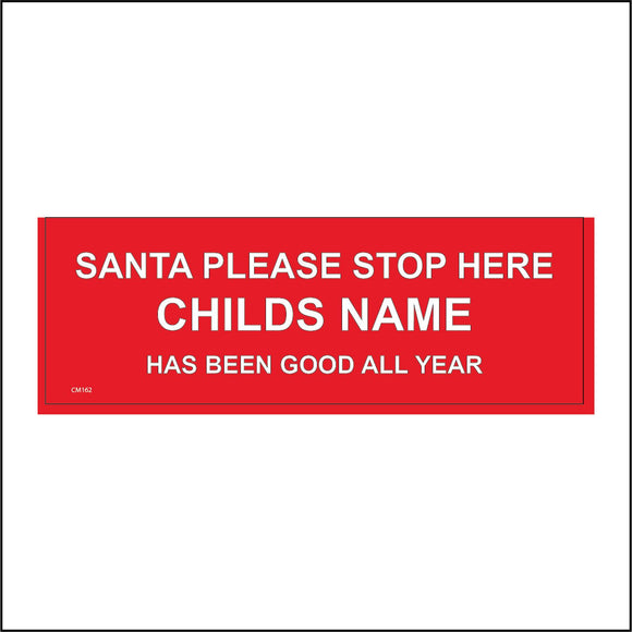 CM162 Santa Please Stop Here Childs Name Has Been Good All Year Sign