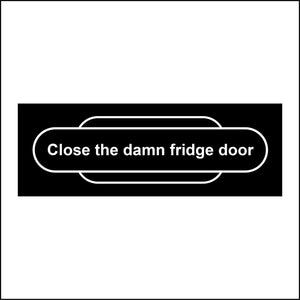 Close The Damn Fridge Door Sign – PWDirect