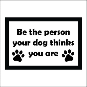 HU238 Be The Person Your Dog Thinks You Are Sign with Paw Prints
