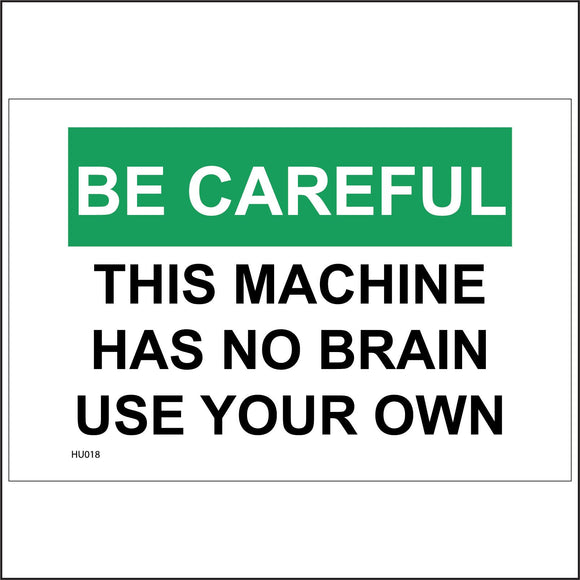 HU018 Be Careful This Machine Has No Brain Use Your Own Sign