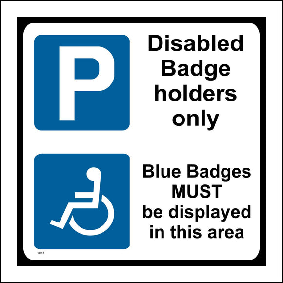 VE164 Disabled Badge Holders Only Blue Badges Must Be Displayed In This Area Sign with Parking Sign Wheelchair Person