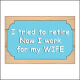 CM322 I Tried To Retire Work For Wife Custom Personalise Choice Sign