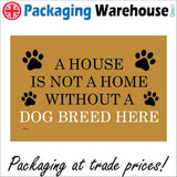 CM129 A House Is Not A Home Without A Personalise Breed Here Sign with Paw Prints